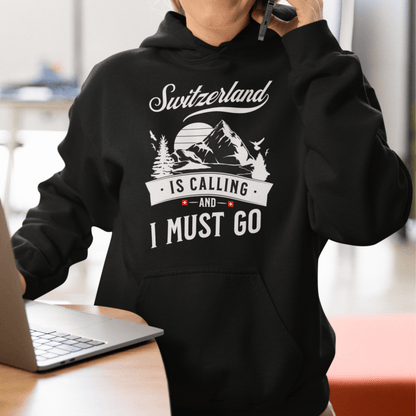 Switzerland is calling and I must go hoodie unisex